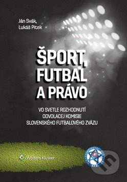 Šport, futbal a právo (Vo svetle rozhodnutí Odvolacej komisie Slovenského futbalového zväzu) - kniha z kategorie Politologie a politika
