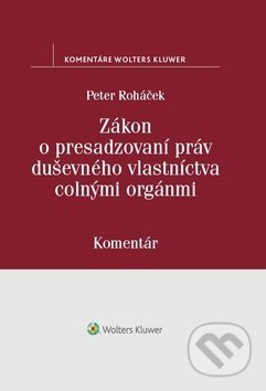 Zákon o presadzovaní práv duševného vlastníctva colnými orgánmi - kniha z kategorie Ústavní právo
