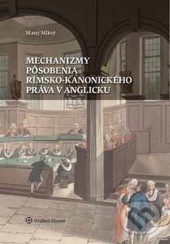 Mechanizmy pôsobenia rímsko-kanonického práva v Anglicku - kniha z kategorie Římské právo
