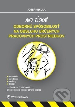Ako získať odbornú spôsobilosť na obsluhu určených pracovných prostriedkov - kniha z kategorie Pracovní právo