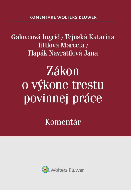 Zákon o výkone trestu povinnej práce - Ingrid Galovcová, Katarína Tejnská, Marcela Tittlová, Jana Navrátilová - kniha z kategorie Trestní právo