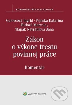 Zákon o výkone trestu povinnej práce - Ingrid Galovcová, Katarína Tejnská, Marcela Tittlová, Jana Navrátilová - kniha z kategorie Trestní právo
