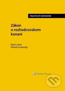 Zákon o rozhodcovskom konaní (praktický komentár) - Pavel Lacko, Michal Hrušovský - kniha z kategorie Občanské právo