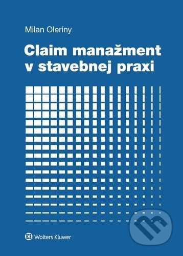 Claim manažment v stavebnej praxi - Milan Oleríny - kniha z kategorie Správní právo