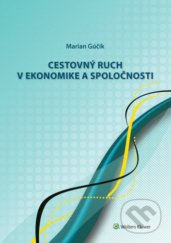 Cestovný ruch v ekonomike a spoločnosti - Marian Gúčik - kniha z kategorie Podnikání