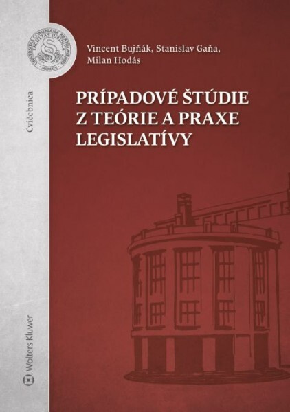 Prípadové štúdie z teórie a praxe legislatívy - Milan Hodás, Stanislav Gaňa, Vincent Bujňák - kniha z kategorie Vysoké školy