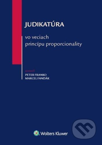 Judikatúra vo veciach princípu proporcionality - Peter Franko, Marcel Fandák - kniha z kategorie Ústavní právo