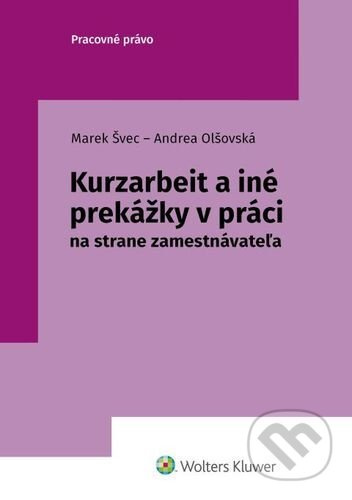 Kurzarbeit a iné prekážky v práci - Marek Švec, Andrea Olšovská - kniha z kategorie Pracovní právo
