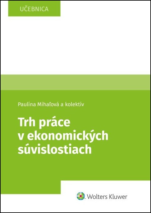 Trh práce v ekonomických súvislostiach (Učebnica) - Paulína Mihaľová, kolektív autorov - kniha z kategorie Vysoké školy