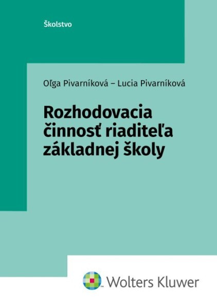 Rozhodovacia činnosť riaditeľa základnej školy - Oľga Pivarníková, Lucia Pivarníková - kniha z kategorie Management
