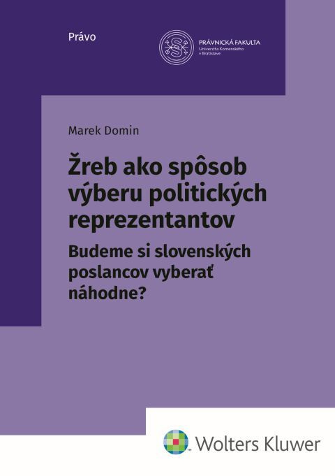 Žreb ako spôsob výberu politických reprezentantov (Budeme si slovenských poslancov vyberať náhodne?) - kniha z kategorie Ústavní právo