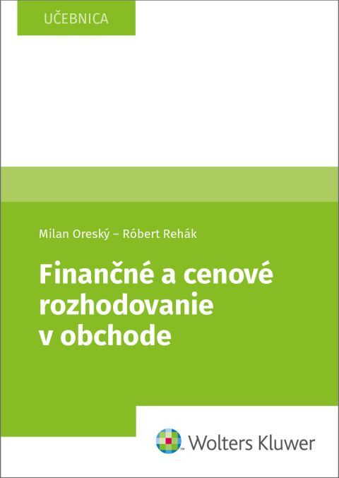Finančné a cenové rozhodovanie v obchode - Milan Oreský, Róbert Rehák - kniha z kategorie Obchodní management