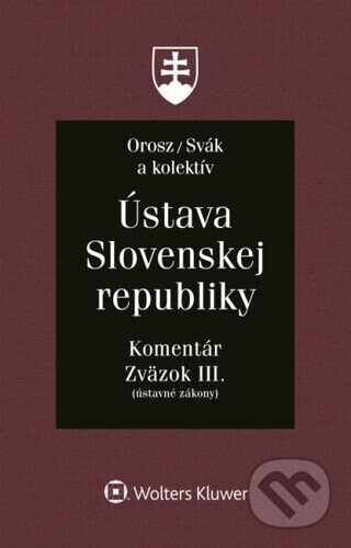 Ústava Slovenskej republiky - Zväzok III. (Komentár (Ústavné zákony)) - kniha z kategorie Občanské právo