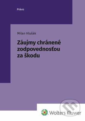 Záujmy chránené zodpovednosťou za škodu - Milan Hlušák - kniha z kategorie Právo