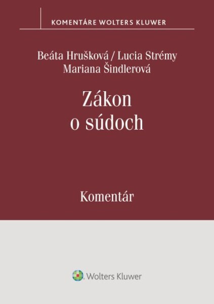 Zákon o súdoch (Komentár) - Beáta Hrušková, Lucia Strémy, Mariana Šindlerová - kniha z kategorie Právo