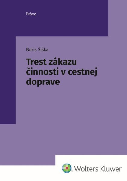 Trest zákazu činnosti v cestnej doprave - Boris Šiška - kniha z kategorie Trestní právo