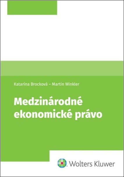 Medzinárodné ekonomické právo - Martin Winkler, Katarína Brocková - kniha z kategorie Mezinárodní právo