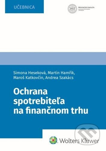 Ochrana spotrebiteľa na finančnom trhu - Simona Heseková Bojmírová, Martin Hamřík, Maroš Katkovčin, Andrea Szakács - kniha z kategorie Finance