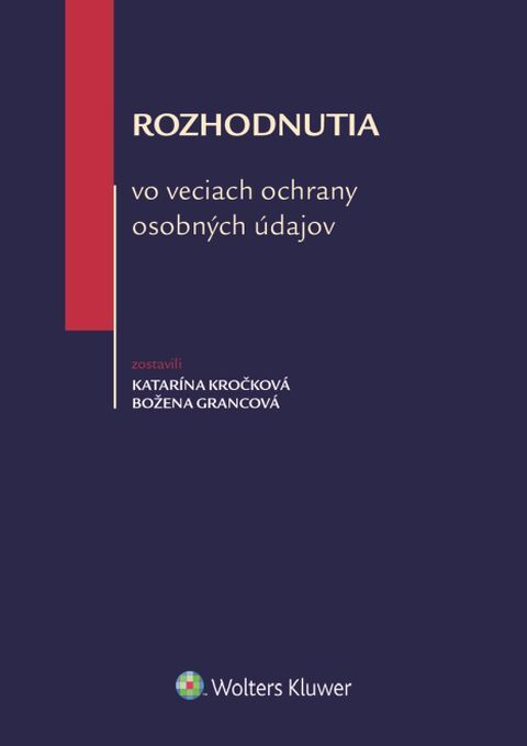 Rozhodnutia vo veciach ochrany osobných údajov - Katarína Kročková, Božena Grancová - kniha z kategorie Humanitní a společenské vědy