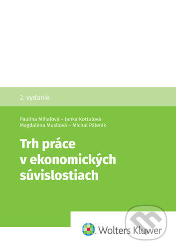 Trh práce v ekonomických súvislostiach - Paulína Mihaľová, Janka Kottulová, Magdaléna Musilová, Michal Páleník - kniha z kategorie Ekonómia