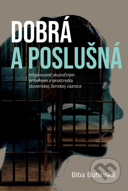 Dobrá a poslušná (Inšpirované skutočným príbehom z prostredia slovenskej ženskej väznice) - kniha z kategorie Společenská beletrie