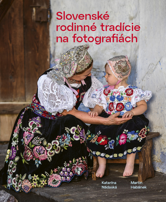 Slovenské rodinné tradície na fotografiách - Katarína Nádaská, Martin Habánek - kniha z kategorie Hobby