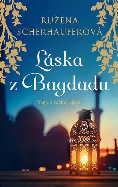 Láska z Bagdadu (Sága o večnej láske) - Ružena Scherhauferová - kniha z kategorie Romantická