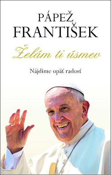 Pápež František - Želám ti úsmev (Nájdime opäť radosť) - kniha z kategorie Křesťanství