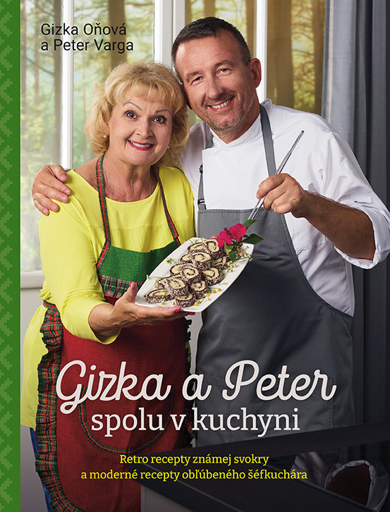 Gizka a Peter spolu v kuchyni (Retro recepty známej svokry a moderné recepty obľúbeného šéfkuchára) - kniha z kategorie Kuchařky