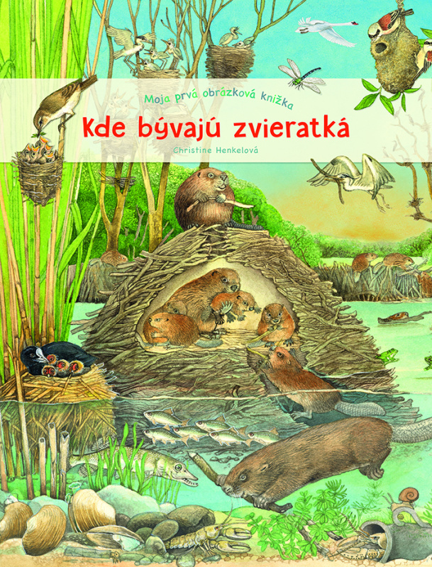 Moja prvá obrázková knižka - Kde bývajú zvieratká - Christine Henkel - kniha z kategorie Pro děti
