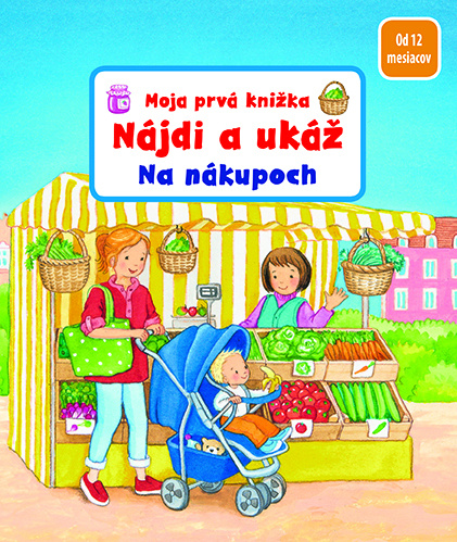 Moja prvá knižka - Nájdi a ukáž - Na nákupoch - Sandra Grimm - kniha z kategorie Pro děti