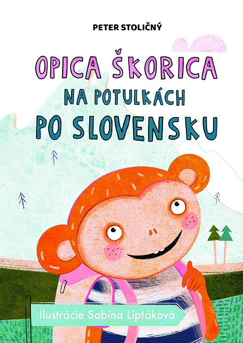 Opica Škorica na potulkách po Slovensku - Peter Stoličný, Sabína Liptáková (ilustrátor) - kniha z kategorie Pohádky