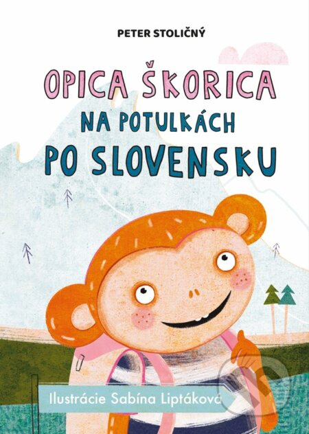 Opica Škorica na potulkách po Slovensku - Peter Stoličný, Sabína Liptáková (ilustrátor) - kniha z kategorie Pohádky