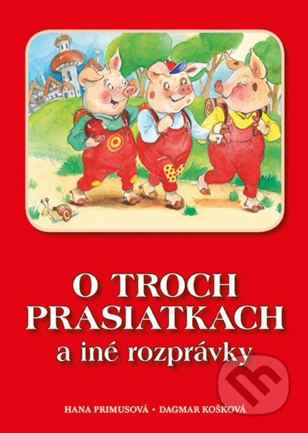 O troch prasiatkach a iné rozprávky - Hana Primusová, Dagmar Košková (ilustrátor) - kniha z kategorie Pro děti