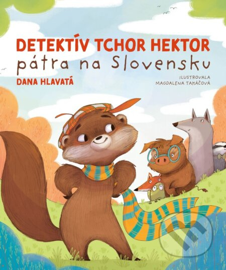 Detektív tchor Hektor pátra na Slovensku - Dana Hlavatá, Magdalena Takáčová (ilustrátor) - kniha z kategorie Pohádky