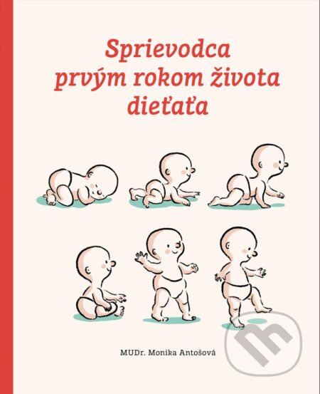 Sprievodca prvým rokom života dieťaťa - Monika Antošová - kniha z kategorie Vztahy a rodina
