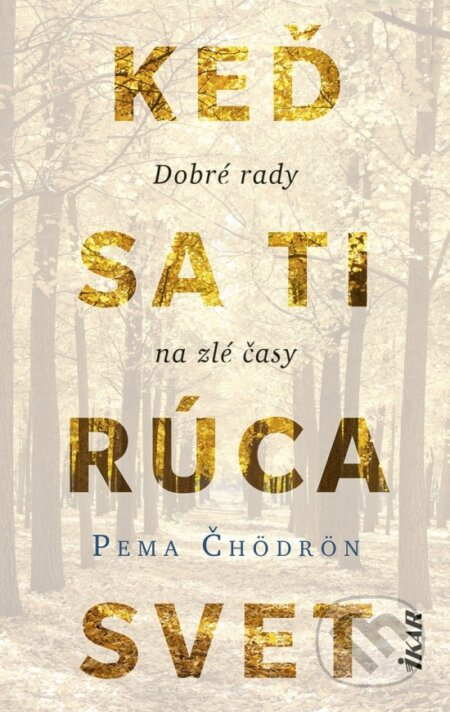 Keď sa ti rúca svet: Dobré rady na zlé časy - Pema Čhödrön - kniha z kategorie Psychologie