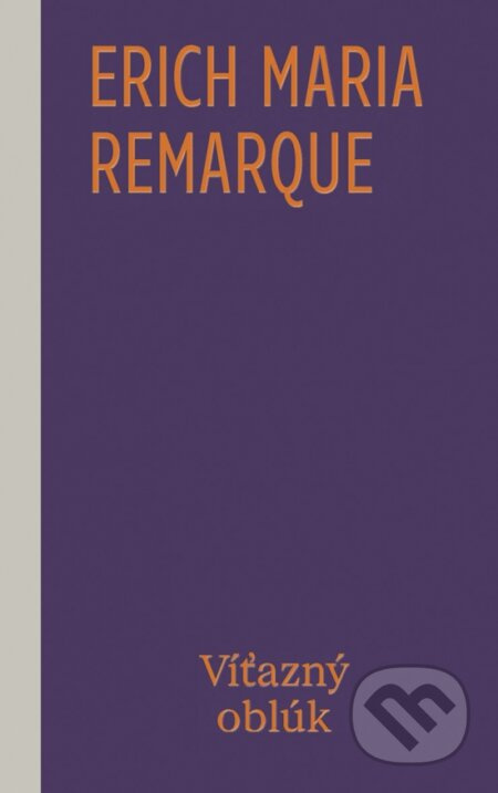 Víťazný oblúk - Erich Maria Remarque - kniha z kategorie Společenská beletrie