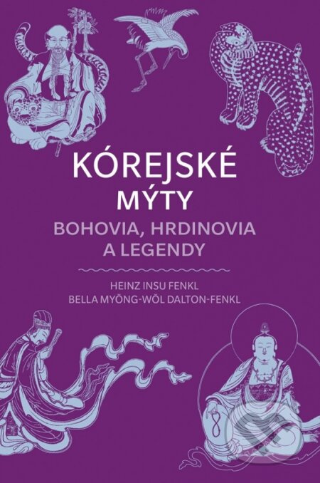Kórejské mýty: Bohovia, hrdinovia a legendy - Heinz Dalton-Fenkl Myong-Wol Bella Fenkl, Insu - kniha z kategorie Odborné a naučné