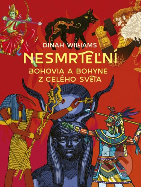 Nesmrteľní: Bohovia a bohyne z celého sveta - Dinah Williams - kniha z kategorie Mýty, pověsti a legendy