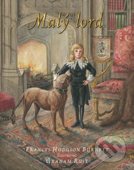 Malý lord (Ilustrované vydanie) - Frances Hodgson Burnett, Graham Rust (ilustrátor) - kniha z kategorie Pro děti