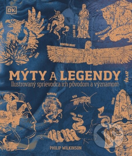 Mýty a legendy: Ilustrovaný sprievodca ich pôvodom a významom - kniha z kategorie Mýty, pověsti a legendy