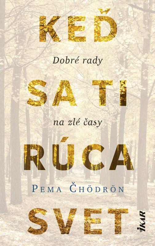 Keď sa ti rúca svet: Dobré rady na zlé časy -  Pema Čhödrön