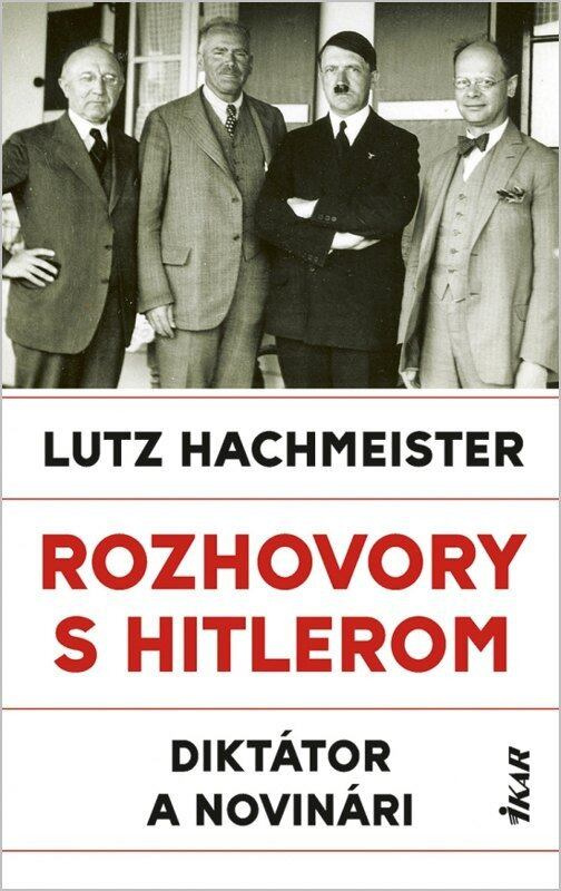 Rozhovory s Hitlerom. Diktátor a novinári - Lutz Hachmeister - kniha z kategorie Odborné a naučné