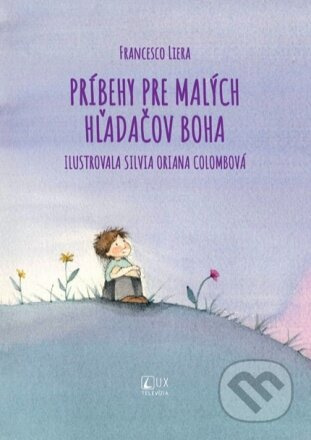 Príbehy pre malých hľadačov Boha - Francesco Liera, Silvia Oriana Colombo (ilustrátor) - kniha z kategorie Beletrie pro děti