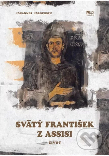 Svätý František z Assisi (Život) - Johannes Jørgensen - kniha z kategorie Životopisy