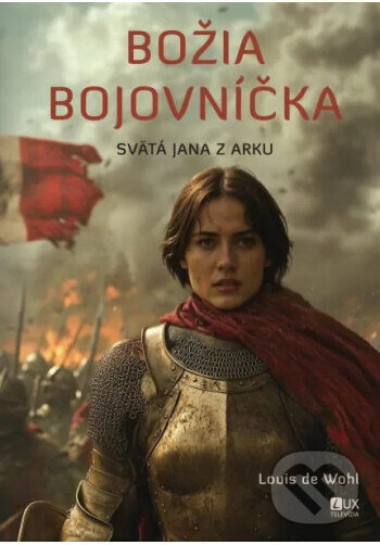 Božia bojovníčka - Svätá Jana z Arku - Louis de Wohl