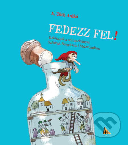 Fedezz fel! (Kalandok a selmecbányai Szlovák Bányászati Múzeumban) - kniha z kategorie Pro děti
