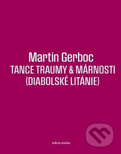 Tance traumy & márnosti (Diabolské litánie) - Martin Gerboc - kniha z kategorie Beletrie