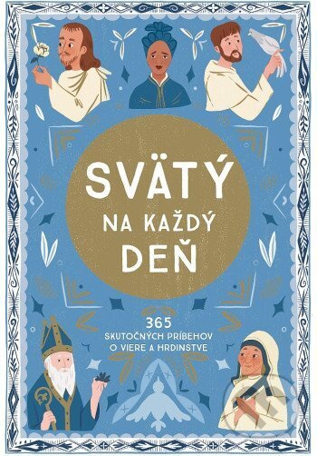 Svätý na každý deň (365 skutočných príbehov o viere a hrdinstve) - kniha z kategorie Pro děti